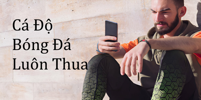 Tại Sao Cá Độ Bóng Đá Luôn Thua? - Giải Mã Bí Mật Thua Lỗ Tại Sao Cá Độ Bóng Đá Luôn Thua? - Giải Mã Bí Mật Thua Lỗ